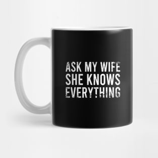 Ask My Wife She Knows Everything Mug